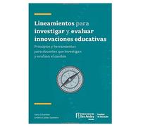 Lineamientos para investigar y evaluar innovaciones educativas: Principios y herramientas para docentes que investigan y evalúan el cambio (CIENCIAS HUMANAS Y SOCIALES) (Spanish Edition)