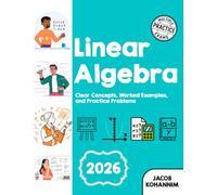 Linear Algebra: Clear Concepts, Worked Examples, and Practice Problems