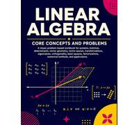 Linear Algebra: Core Concepts and Problems: A Visual Workbook for Systems, Matrices, Vectors, Eigenvalues, and Applied Problem Solving