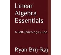 Linear Algebra Essentials: A Self-Teaching Guide