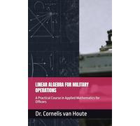 LINEAR ALGEBRA FOR MILITARY OPERATIONS: A Practical Course in Applied Mathematics for Officers