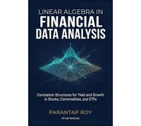 LINEAR ALGEBRA IN FINANCIAL DATA ANALYSIS: Correlation Structures for Yield and Growth in Stocks, Commodities, and ETFs