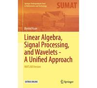 Linear Algebra, Signal Processing, and Wavelets - a Unified Approach: Matlab Version