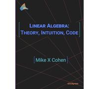 Linear Algebra: Theory, Intuition, Code