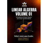 Linear Algebra Volume 01: Foundations of Vector Spaces and Linear Transformations