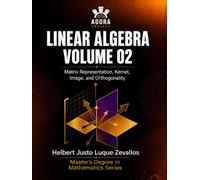 Linear Algebra Volume 02: Matrix Representation, Kernel, Image, and Orthogonality