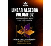 Linear Algebra Volume 02: Matrix Representation, Kernel, Image, and Orthogonality