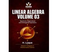 Linear Algebra Volume 03: Spectrum, Eigenvalues and Orthogonal Operators