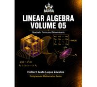 Linear Algebra Volume 05: Quadratic Forms and Determinants