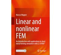 Linear and nonlinear FEM: An Introduction with applications in sheet metal forming simulation with LS-DYNA®