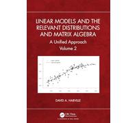 Linear Models and the Relevant Distributions and Matrix Algebra: A Unified Approach Volume 2