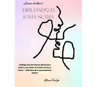 Líneas de Amor - Dibujando el Kama Sutra: ¡Dibuja las 64 posturas del Kama Sutra con guía creativa paso a paso - Edición de lanzamiento 2025!