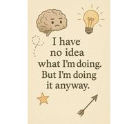 Lined Journal 160pages Gift for Men, Women, Children: "I don't know what I'm doing. But I'm doing it anyway."