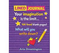 Lined Journal: Your imagination is the limit: 100 Lined Pages: What will you write down?: A Creative Lined Notebook for Writing, Notes, and Ideas