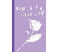 Lined Notebook Journal, What if it all works out?