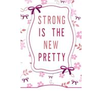 Lined notebook "STRONG IS THE NEW PRETTY": A beautiful lined notebook to inspire confidence, courage, and self-love every day