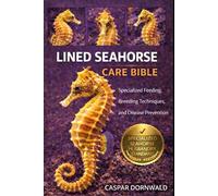 LINED SEAHORSE CARE BIBLE: Specialized Feeding, Breeding Techniques, and Disease Prevention