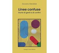Linee Confuse. Storie di genti e di confini. Nuova ediz.