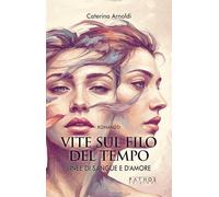 Linee di sangue e d'amore. Vite sul filo del tempo: Vol. 1