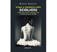 Linee e memorie sulla scoliosi. Viaggio nella e oltre la scienza tra storie di schiene storte per vite dritte