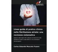Linee guida di pratica clinica nella fibrillazione atriale: una revisione sistematica: Selezione delle migliori GPC utilizzate nel trattamento della ... delle loro raccomandazioni farmacologiche