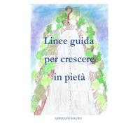 Linee Guida per Crescere in Pietà: Scoprendo le benedizioni di Dio dal Cielo sulla terra