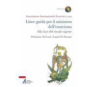 Linee guida per il ministero dell'esorcismo. Alla luce del rituale vigente...