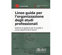 Linee guida per l'organizzazione degli studi professionali. Sistema di gestione per la qualità e nuove opportunità di lavoro