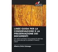 LINEE GUIDA PER LA CONSERVAZIONE E LA PRESERVAZIONE DEI DOCUMENTI: Con valore archivistico "Una proposta fin dalla fase pre-conservativa per la Colombia e l'America Latina"