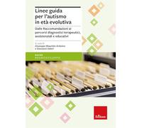 Linee guida per l'autismo in età evolutiva. Dalle raccomandazioni ai percorsi diagnostici terapeutici, assistenziali e educativi
