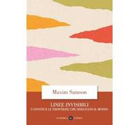 Linee invisibili. I confini e le frontiere che disegnano il mondo