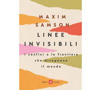 Linee invisibili. I confini e le frontiere che disegnano il mondo [Paperback] Sa