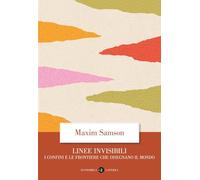 Linee invisibili. I confini e le frontiere che disegnano il mondo - Samson Maxim