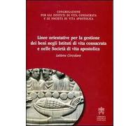 Linee orientative per la gestione dei beni negli istituti di vita consacrata e nelle società di vita apostolica. Lettera circolare
