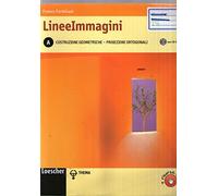 Lineeimmagini. Vol. A: Costruzioni geometriche e proiezioni ortogonali. Per le Scuole superiori. Con CD-ROM. Con espansione online