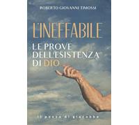 L'INEFFABILE. LE PROVE DELL'ESISTENZA DI DIO - TIMOSSI ROBERTO GIOVANNI - Il