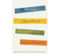 Linell E. Cady Religion, the Secular, and the Politics of Sex (Copertina rigida)
