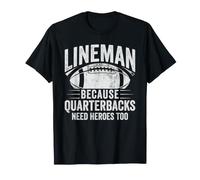 Lineman Because Quarterbacks Need Heroes American Football Maglietta
