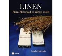 Linen from Flax Seed to Woven Cloth: From Flax Seed to Woven Cloth