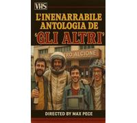 L'inenarrabile antologia de GLI ALTRI