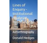 Lines of Enquiry - Institutional Analysis 1958 to 2026: Autoethnography