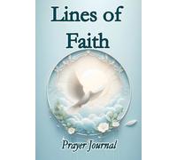 Lines of Faith - Prayer Journal: A Personal Sanctuary for Your Thoughts and Prayers