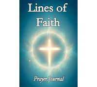 Lines of Faith - Prayer Journal: Capture Your Thoughts, Prayers, and Blessings