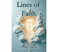 Lines of Faith - Prayer Journal: Inspiration for Every Prayerful Heart | For Recording Your Heartfelt Prayers and Insights