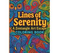 Lines of Serenity: A Zentangle Art Escape Coloring Book: Zentangle animals, patterns and much more for your coloring pleasure and relaxation