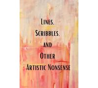 Lines, Scribbles and Other Artistic Nonsense: A Blank Sketchbook for Your Drawing ; General Drawing