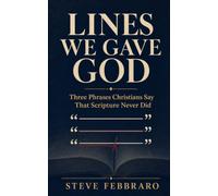 Lines We Gave God: Three Phrases Christians Say That Scripture Never Did