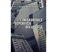 L'inesauribile superficie delle cose - [Edizioni Cantagalli]
