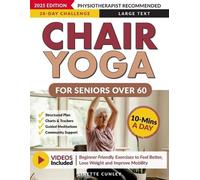 Chair Yoga for Seniors Over 60: Your 28 Day Plan with Easy To Follow, Beginner Friendly Exercises to Feel Better, Lose Weight and Improve Mobility In Just 10-Minutes a Day