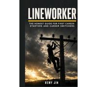 Lineworker: The Honest Guide for First Career Starters and Career Switchers